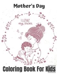 Mother'S Day Coloring Book For Kids