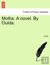 Moths. A Novel. By Ouida.