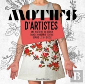 Motifs D'Artistes : Une Histoire Du Design Dans L Industrie Textile Depuis Le 18e Siecle