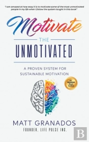 Motivate The Unmotivated: A Proven Syste