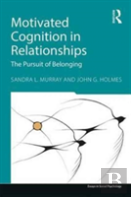Motivated Cognition In Relationships