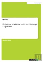 Motivation As A Factor In Second Language Acquisition