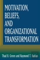 Motivation, Beliefs, And Organizational Transformation