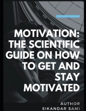 Motivation The Scientific Guide On How To Get And Stay Motivated