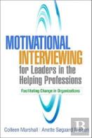 Motivational Interviewing For Leaders In The Helping Professions