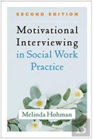 Motivational Interviewing In Social Work Practice, Second Edition