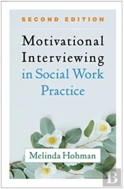 Motivational Interviewing In Social Work Practice, Second Edition