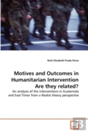 Motives And Outcomes In Humanitarian Intervention 'Are They Related?