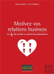 Motivez Vos Relations Business ; Les 4 Clés Du Désir Au Service Des Professionnels