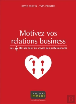 Bertrand.pt - Motivez Vos Relations Business ; Les 4 Clés Du Désir Au Service Des Professionnels