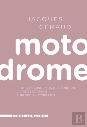 Motodrome ; Petit Dico En Haute Définition Lardé De Citations & Truffé D'Historiettes