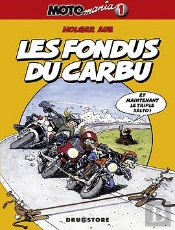 Motomania Tome 1 : Les Fondus Du Carbu