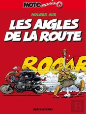 Motomania Tome 6 : Les Aigles De La Route