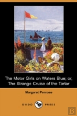 Bertrand.pt - Motor Girls On Waters Blue; Or, The Strange Cruise Of The Tartar (Dodo Press)