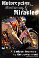 Motorcycles, Madness & Miracles - A Badass Journey To Empowerment