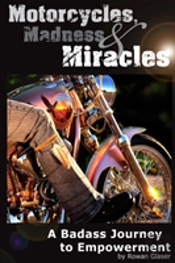 Motorcycles, Madness & Miracles - A Badass Journey To Empowerment
