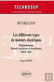 Motorisation - Les Différents Types De Moteurs Électriques ; Fonctionnement. Moteurs Synchrones Et Asynchrones, Autres Types