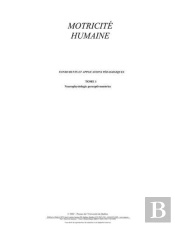 Motricité Humaine ; Fondements Et Applications Pédagogiques Tome 1 ; Neurophysiologie Perceptivomotrice