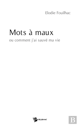 Bertrand.pt - Mots À Maux ; Ou Comment J'Ai Sauvé Ma Vie