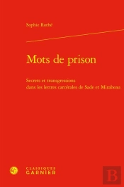 Mots De Prison - Secrets Et Transgressions Dans Les Lettres Carcerales De Sade E - Secrets Et Transg