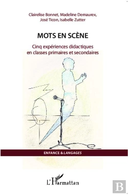 Bertrand.pt - Mots En Scène ; Cinq Expériences Didactiques En Classes Primaires Et Secondaires