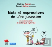 Mots Et Expressions De L'Arc Jurassien : À La Découverte De La Langue Régionale