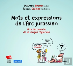 Bertrand.pt - Mots Et Expressions De L'Arc Jurassien : À La Découverte De La Langue Régionale