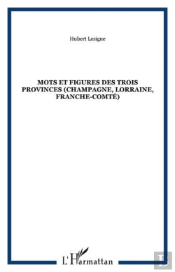 Bertrand.pt - Mots Et Figures Des Trois Provinces (Champagne, Lorraine, Franche-Comte)