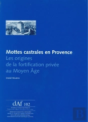 Mottes Castrales En Provence ; Les Origines De La Fortification Privée  Au Moyen Âge