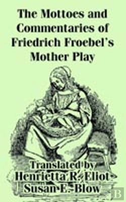 Bertrand.pt - Mottoes And Commentaries Of Friedrich Froebel'S Mother Play