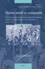 Motus Mixti Et Compositi: The Portrayal Of Mixed And Compound Emotions In The Visual And Literary Arts Of Europe, 1500-1700
