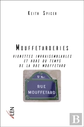 Mouffetarderies ; Vignettes Invraisemblables Et Hors Du Temps De La Rue Mouffetard