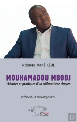 Bertrand.pt - Mouhamadou Mbodj : Théories Et Pratiques D'Un Militantisme Citoyen -  Préface Du Pr Abdoulaye Dieye