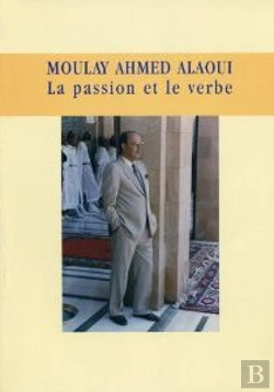 Bertrand.pt - Moulay Ahmed Alaoui ; La Passion Et Le Verbe (1919-2002)