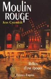 Moulin Rouge ; Reflets D'Une Époque