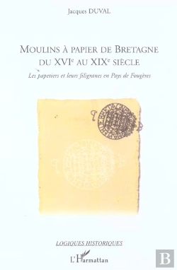 Bertrand.pt - Moulins À Papier De Bretagne Du Xvi° Au Xix° Siècle : Les Papetiers Et Leurs Filigranes En Pays De Fougères