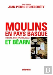 Moulins En Pays Basque Et Béarn ; Labourd, Basse-Navarre, Soule