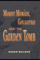 Mount Moriah, Golgotha And The Garden Tomb