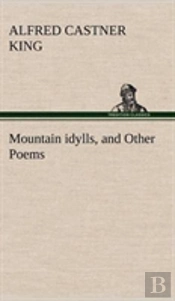 Mountain Idylls, And Other Poems