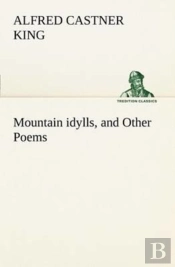 Mountain Idylls, And Other Poems