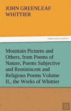 Bertrand.pt - Mountain Pictures And Others, From Poems Of Nature, Poems Subjective And Reminiscent And Religious Poems Volume Ii., The Works Of Whittier