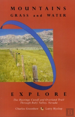 Bertrand.pt - Mountains, Grass And Water: Explore The Hastings Cutoff And Overland Trail Through Ruby Valley, Nevada