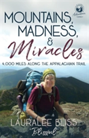 Mountains, Madness, & Miracles: 4,000 Miles Along The Appalachian Trail