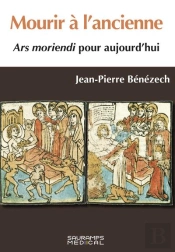 Mourir A L'Ancienne- Ars Moriendi Pour Aujourd'Hui