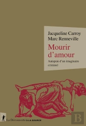 Mourir D'Amour : Autopsie D'Un Imaginaire Criminel