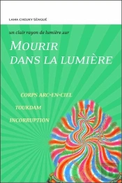 Mourir Dans La Lumière : Corps - Arc-En-Ciel - Toukdam - Incorruption - Un Clair Rayon De Lumière Sur