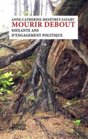 Mourir Debout ; Soixante Ans D'Engagement Politique