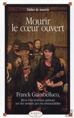 Bertrand.pt - Mourir Le Coeur Ouvert ; Franck Giambelluco - Récit D'Un Itinéraire Spirituel Sur Des Sentiers Peu Recommandables