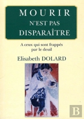 Mourir N'Est Pas Disparaitre; À Ceux Qui Sont Frappés Par Le Deuil.