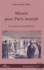Mourir Pour Paris Insurge  Le Destin Du Colonel Rossel